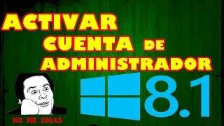 ACTIVAR CUENTA DE ADMINISTRADOR WINDOWS 81 [upl. by Atnom386]