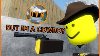 Opposer VR but Im a Cowboy [upl. by Rhynd]