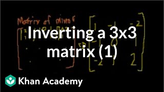 Classic video on inverting a 3x3 matrix part 1  Matrices  Precalculus  Khan Academy [upl. by Christianson]