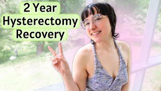 2 Year Hysterectomy Update  Recovering from Adenomyosis [upl. by Aihsi]