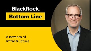 BlackRock Bottom Line A new era of infrastructure [upl. by Drofyar540]