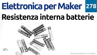 Resistenza interna delle batterie  Video 278  Elettronica per Maker [upl. by Yenahteb536]