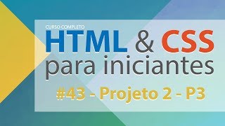 Projeto 2  Parte 3  HTML e CSS para Iniciantes  Aula 43 [upl. by Gaelan408]