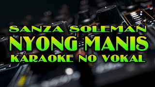 Karaoke No Vokal •• Nyong ManisSanza Soleman [upl. by Netsrek]