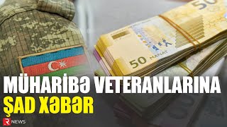 Müharibə veteranlarına ŞAD XƏBƏR Müavinətlər ən azı iki dəfə artırıla bilər  RTV [upl. by Jueta]