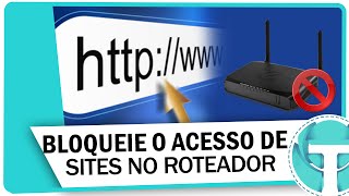 Como bloquear acesso de sites pelo roteador [upl. by Aloisia]