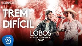 Conrado e Aleksandro  Trem Difícil Álbum Lobos Áudio Oficial [upl. by Felipa]