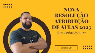 NOVA RESOLUÇÃO ATRIBUIÇÃO DE AULAS DA REDE ESTADUAL SP  RES SEDUC 852022 [upl. by Akiwak677]