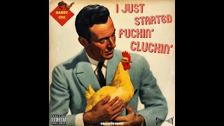 I Just Started Fckin Cluckin 1954 [upl. by Lodhia608]