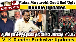 Vidaamuyarchi Good Bad Ugly double Updates  Why Thala Ajith selected Adhik  VK Sundar Cinepep [upl. by Leba]