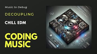 Music to Code  Decoupling  Programming  Study  Work  Cyber  Debug [upl. by Egiedan463]