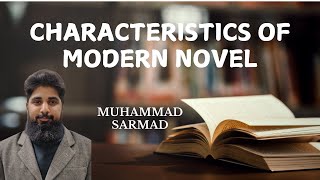 Modern Novel  Characteristics Lecture 3  Muhammad Sarmad [upl. by Zaremski]