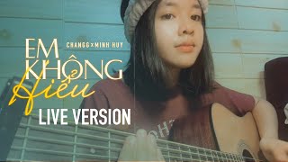 Changg  Em Không Hiểu  Live Version [upl. by Sydelle]