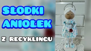 Słodki Aniołek z recyklingu Nie wyrzucaj do śmieci to z czego można zrobić piękne rzeczy [upl. by Rocker820]