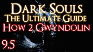 DARK SOULS  THE ULTIMATE GUIDE PART 95  HOW TO DEFEAT GWYNDOLIN [upl. by Idnil]