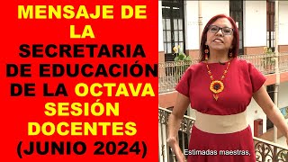 Soy Docente MENSAJE DE LA SECRETARIA DE EDUCACIÓN DE LA OCTAVA SESIÓN DOCENTES JUNIO 2024 [upl. by Barthol]