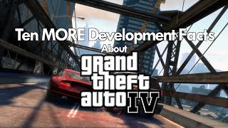 10 More Facts About Grand Theft Auto IVs Development [upl. by Airasor]