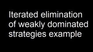 Iterated elimination of weakly dominated strategies example [upl. by Carpenter]