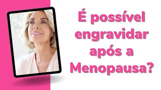 É possível engravidar após a Menopausa [upl. by Frederic]