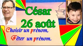 Choisir et fêter un prénom garçon caractère  César 26 août [upl. by Snevets]