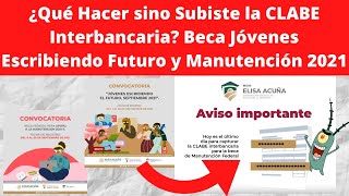 ¿Qué Hacer sino Subiste la CLABE Interbancaria Beca Jóvenes Escribiendo Futuro y Manutención 2021 [upl. by Cliff]