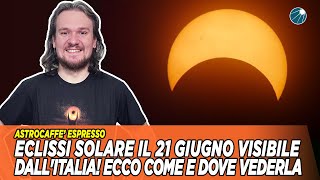 Eclissi Solare il 21 Giugno Visibile dallItalia Ecco come e dove vederla [upl. by Laeynad]