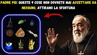 PADRE PIO 9 COSE DA NON RICEVERE MAI DA NESSUNO [upl. by Niall483]