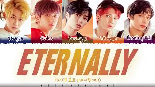 TXT  ETERNALLY Lyrics Color CodedHanRomEng [upl. by Xerxes749]