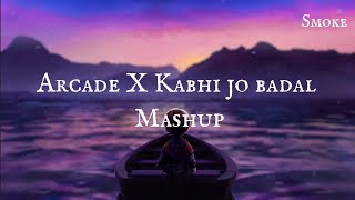 Arcade X Kabhi Jo Badal Barse  Mashup  Lyrics video  Smoke Tube [upl. by Ovid]