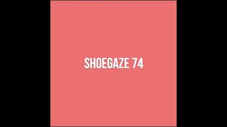 Shoegaze Compilation Vol74 [upl. by Sedinoel]