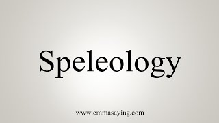 How To Say Speleology [upl. by Pride]