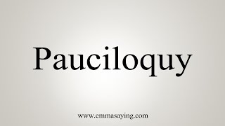 How To Say Pauciloquy [upl. by Eulalie]