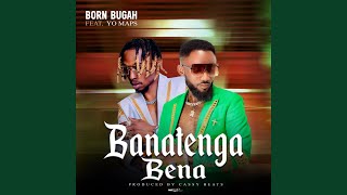 Banatenga Bena feat Yo Maps [upl. by Etnoval]