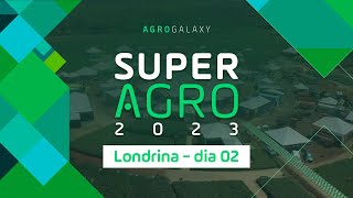 SuperAgro 2023 em Londrina  Dia 02 [upl. by Koenig7]