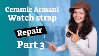 How to repair a Ceramic Armani watch strap Part 3 of 5 Ceramic watch strap repair [upl. by Clarabelle]