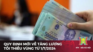 Quy định mới về tăng lương tối thiểu vùng từ 172024  Tin tức mới nhất hôm nay [upl. by Nasah]