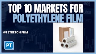 Top 10 Markets for Polyethylene Film Extrusion  1 Stretch Film [upl. by Rehpinej]