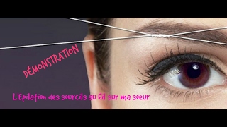 L épilation des sourcils au fil DÉMO SUR MA SOEUR [upl. by Lertnek36]