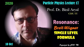 PP Lecture 17 BreitWigner Single Level Formula Resonance Prof Dr Binil Aryal  10 Oct 2020 [upl. by Kcirredal]