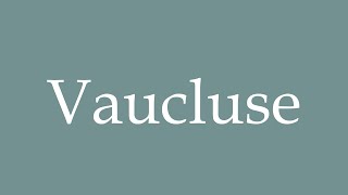 How to Pronounce Vaucluse Correctly in French [upl. by Cally]