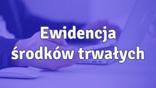 Ewidencja środków trwałych  jak prowadzić ewidencję [upl. by Lorrin279]