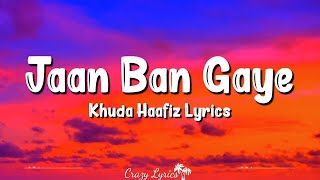 Jaan Ban Gaye Lyrics  Khuda Haafiz  Mithoon Vishal Mishra Asees Kaur [upl. by Lothar]