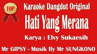 HATI YANG MERANA  ELVY SUKAESIH KARAOKE TANPA VOCAL  Musik Mr SUNGKONO  KEDU TMG [upl. by Yentiw117]