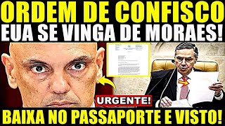 ACABOU DE EXPLODIR ORDEM DE CONFISCO CHEGOU EUA SE VINGA DE MORAES BAIXA NO PASSAPORTE E VISTO [upl. by Jarrod908]