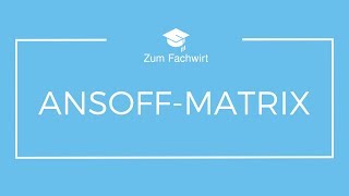 AnsoffMatrix einfach erklärt ProduktMarktMatrix Marktfeldstrategie [upl. by Ardnaed]