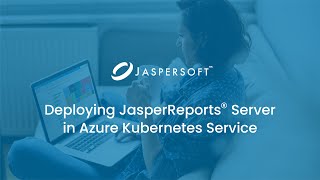 Deploying JasperReports Server in Azure Kubernetes Service [upl. by Ertha]