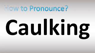 How to Pronounce Caulking [upl. by Eiwoh]