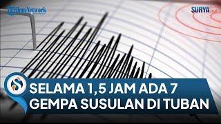 Selama 15 Jam Ada 7 Kali Gempa Susulan di Kabupaten Tuban [upl. by Eelyahs469]