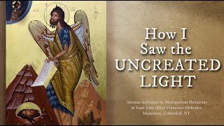 How I Saw the Uncreated Light Sermon by Metropolitan Demetrius [upl. by Ehlke]