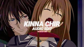 Kinna Chir edit audio🥀 [upl. by Neehahs]